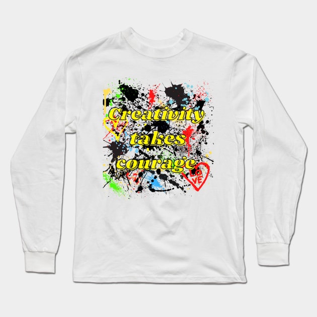 Creativity takes courage splatter paint graffiti Long Sleeve T-Shirt by MGuyerArt